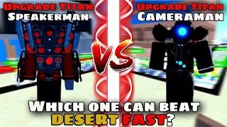 Which one can beat desert fast Titan upgraded speaker or Titan upgraded camera(Toilet Tower defense)
