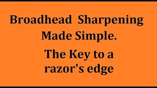 Broadhead Sharpening Explained (and made simple)