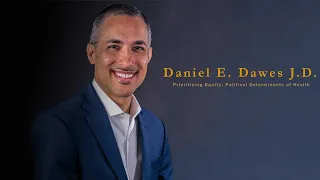 Prioritizing Equity: Political Determinants of Health - Daniel E. Dawes J.D.
