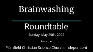 Brainwashing — Sunday, May 29th, 2022 Roundtable