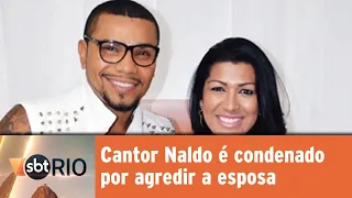 Cantor Naldo é condenado por agredir a esposa