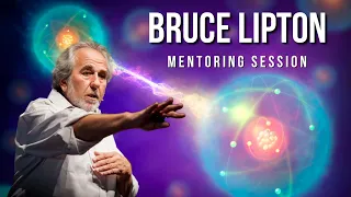 Bruce Lipton Mentoring Session