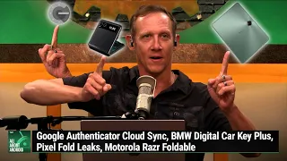 A Bounty of Bezels - Google Auth Cloud Sync, BMW Digital Car Key Plus,  Motorola Razr Foldable