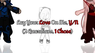 Lay All Your Love On Me Trend - (Fem! Y/N = Subscribers) - (2 Guardians, 1 Chose…)