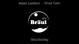 Adam Lambert - Ghost Town (Bräul Bootleg)