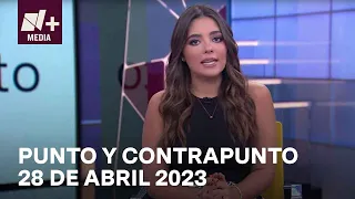 Punto y Contrapunto - Programa completo: 28 abril 2023