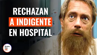 Rechazan A Indigente En Hospital | @DramatizeMeEspanol