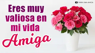 🌹 Te quiero mucho AMIGA, eres muy valiosa en mi vida 🌺 Este lindo MENSAJE es para TI