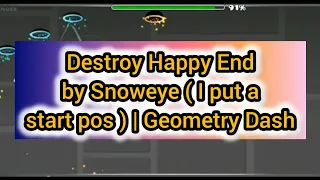 Destroy Happy End by SnowEye ( but I put a start pos ) | Geometry Dash