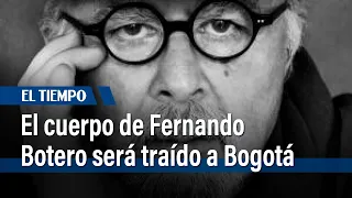 El cuerpo del maestro Fernando Botero será traído a Bogotá | El Tiempo