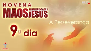 Novena das Mãos Ensanguentadas de Jesus - 9° Dia - A Perseverança