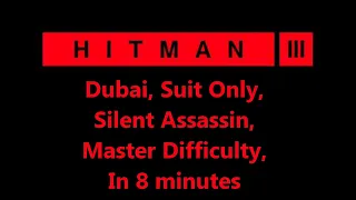 Dubai Silent Assassin, Suit Only, Master Difficulty in 8 minutes for Hitman 3