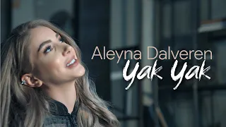 Aleyna Dalveren - Yak Yak