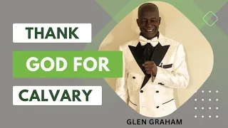 Glen Graham - Thank God for Calvary
