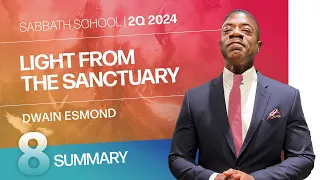 SUMMARY | Light From the Sanctuary | Lesson 8 | Sabbath School with Dwain Esmond | 2Q 2024