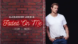 Alexander Ludwig - Faded On Me (Official Audio)