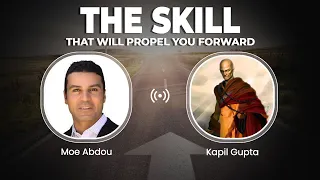 Skill That Will Propel You Forward - Kapil Gupta & Moe Abdou