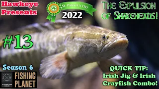 Fishing Planet #13 - S6 | The Expulsion of Snakeheads QUICK TIP - Irish Jig & Irish Crayfish Combo!!