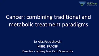 Dr. Alex Petrushevski - 'Cancer: combining traditional and metabolic treatment paradigms'