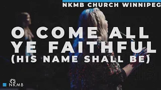 O Come All Ye Faithful | NKMB Worship