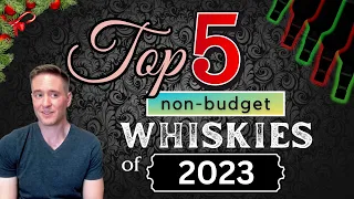 Top 5 Non Budget Whiskies of the Year