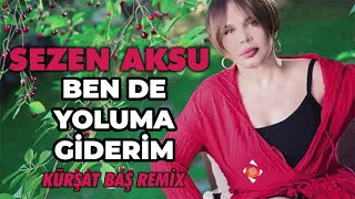 Sezen Aksu - Ben De Yoluma Giderim (Kürşat Baş Remix)