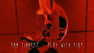 sam tinnesz - play with fire ( sped up )