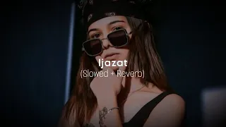 Ijazat | Slowed Reverb | Bilal Saeed, Fateh, Shortie