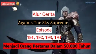 Againts The Sky Supreme ( ni tian zhizun ) Episode 191, 192, 193, 194  || Alur Cerita