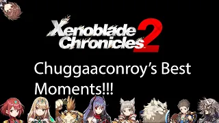 Chuggaaconroy - Best Of/Funniest Moments of Xenoblade Chronicles 2