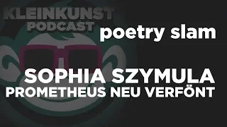 #004 Sophia Szymula - Prometheus neu verfönt (Poetry Slam)