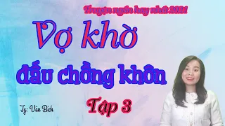 [Tập 3] Vợ Khờ Đấu Chồng Khôn | Truyện Đời Thực Hay | Chồng Tiểu Nhân Gài Bẫy Vợ