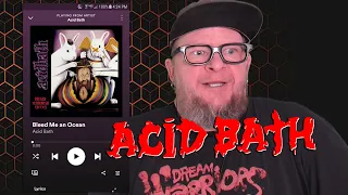 ACID BATH - Bleed Me An Ocean (First Listen)