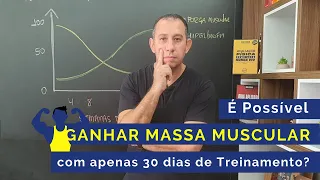 É possível Ganhar Massa Muscular com apenas 30 dias de Treinamento? (hipertrofia)