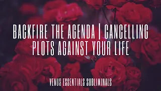 Backfire The Agenda | Cancel Any & All NPD/cNPD Related Plots Against Your Life Subliminal