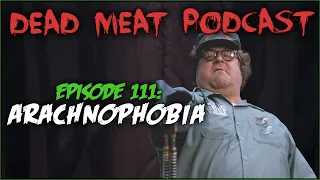 Arachnophobia (Dead Meat Podcast #111)