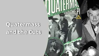 Quatermass and the Cuts - what didn't make it into the VHS omnibus