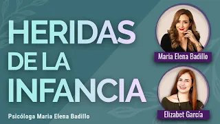 HERIDAS DE LA INFANCIA | Psicóloga Maria Elena Badillo