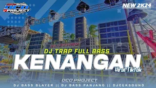 DJ KENANGAN SAD STORY VIRAL TIKTOK YANG KALIAN TUNGGU‼️ TRAP TERBARU FULL BASS || DCD PROJECT