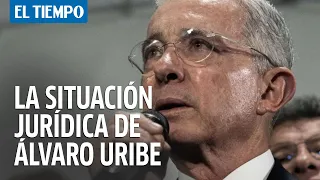 ¿Cuál es la situación jurídica del expresidente Álvaro Uribe? | El Tiempo