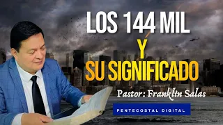 ¿QUIÉNES SON LOS 144 MIL SELLADOS DE APOCALIPSIS? - Pastor: Franklin Salas - Pentecostal Digital