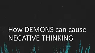 How Demons can cause Negative Thinking - Derek Prince