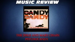 The Jesus And Mary Chain - Psychocandy (1985) ALBUM REVIEW