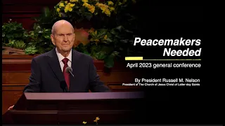 Peacemakers Needed - April 2023 general conference