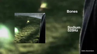 Bones - Sodium [528Hz Heal DNA, Clarity & Peace of Mind]