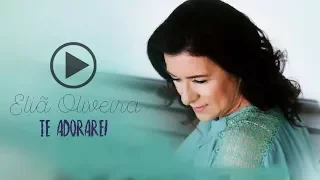 Eliã Oliveira - Te adorarei (lyric)