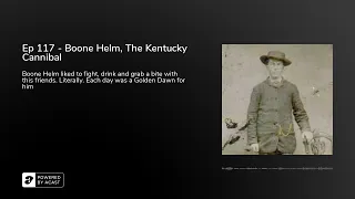 Ep 117 - Boone Helm, The Kentucky Cannibal