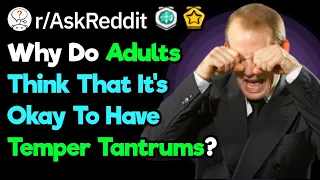 What's The Worst Adult Temper Tantrum You've Seen?