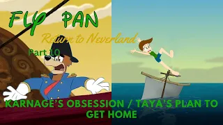 "Fly Pan Return to Neverland" Part 10 - Karnage's Obsession / Taya's Plan to Get Home