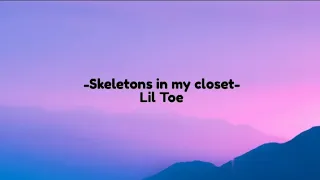 Skeletons in my closet- Lil Toe (Lyrics)